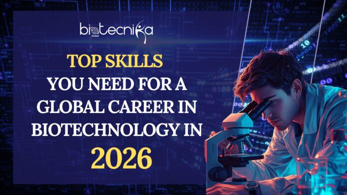 A young scientist looking through a microscope in a futuristic biotech laboratory, with digital data graphics and circuit patterns in the background, alongside the title text “Top Skills You Need for a Global Career in Biotechnology in 2026.”
